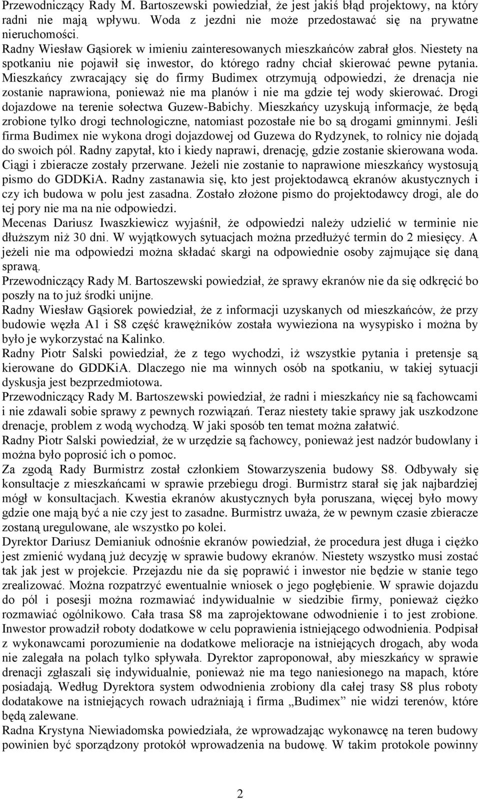 Mieszkańcy zwracający się do firmy Budimex otrzymują odpowiedzi, że drenacja nie zostanie naprawiona, ponieważ nie ma planów i nie ma gdzie tej wody skierować.