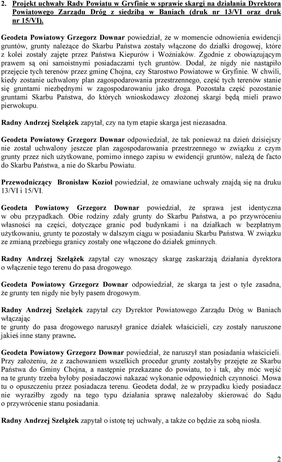 Państwa Kiepurów i Woźniaków. Zgodnie z obowiązującym prawem są oni samoistnymi posiadaczami tych gruntów.