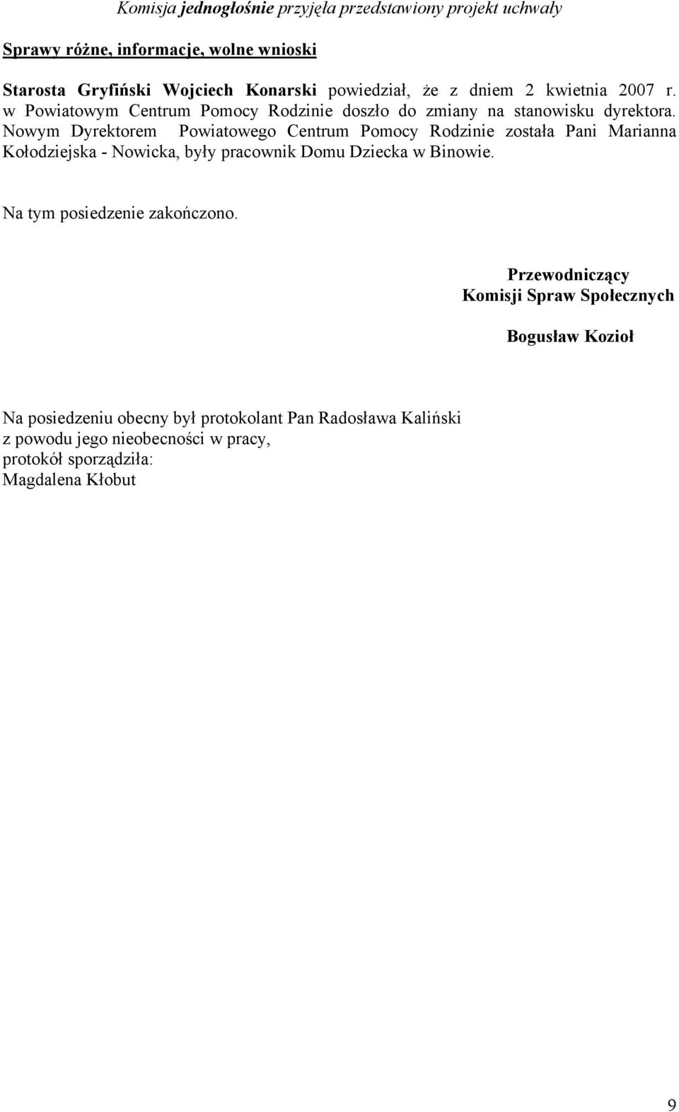 Nowym Dyrektorem Powiatowego Centrum Pomocy Rodzinie została Pani Marianna Kołodziejska - Nowicka, były pracownik Domu Dziecka w Binowie.