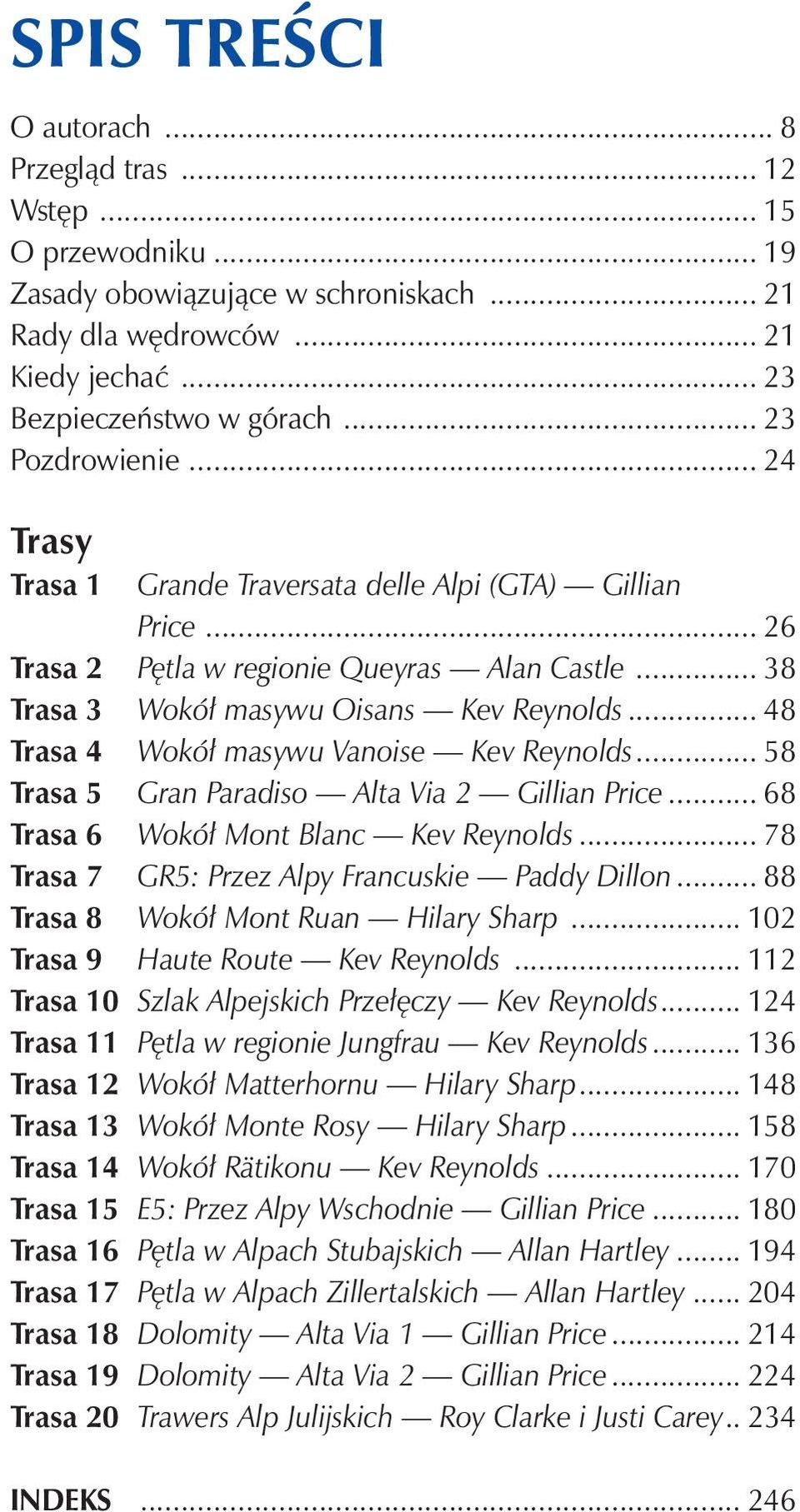 .. 48 Trasa 4 Wokół masywu Vanoise Kev Reynolds... 58 Trasa 5 Gran Paradiso Alta Via 2 Gillian Price... 68 Trasa 6 Wokół Mont Blanc Kev Reynolds... 78 Trasa 7 GR5: Przez Alpy Francuskie Paddy Dillon.