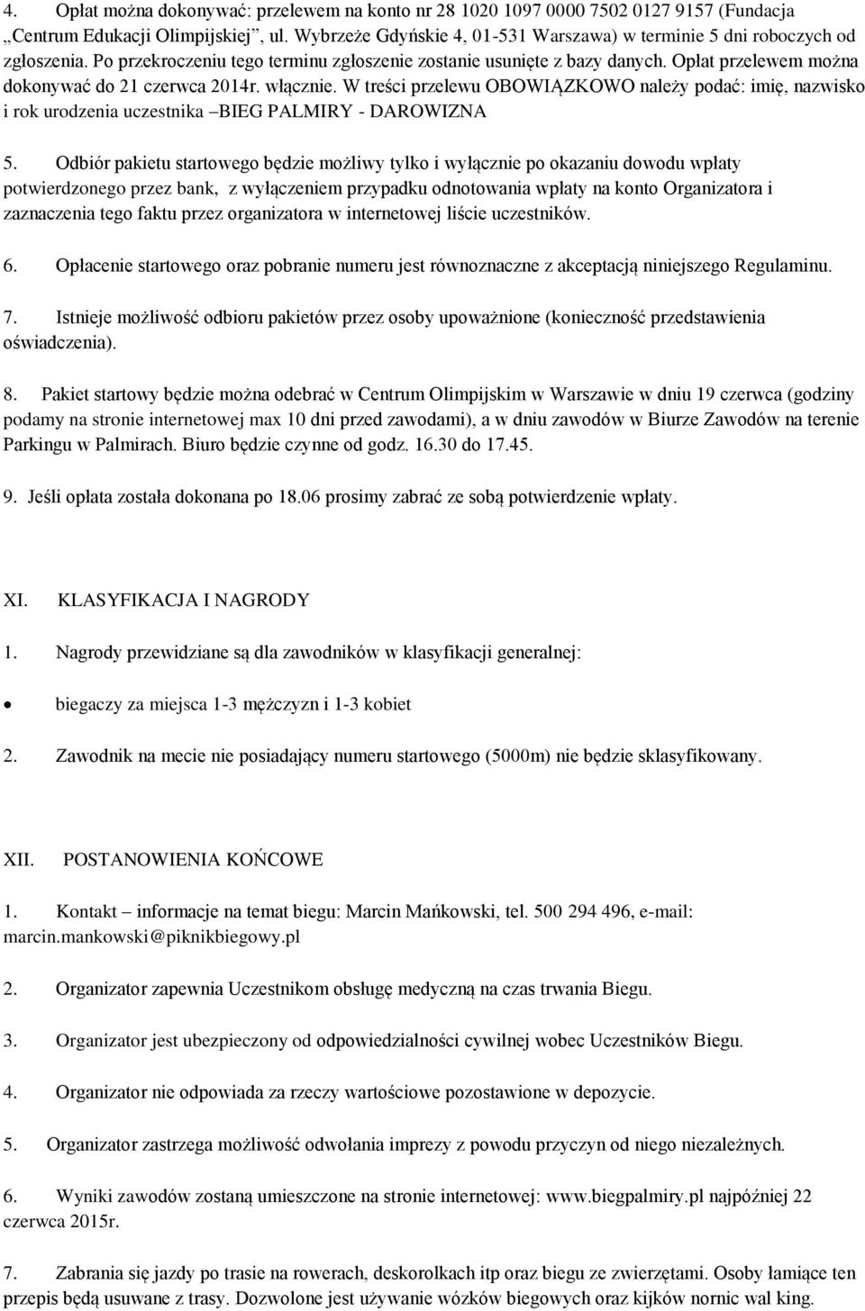 Opłat przelewem można dokonywać do 21 czerwca 2014r. włącznie. W treści przelewu OBOWIĄZKOWO należy podać: imię, nazwisko i rok urodzenia uczestnika BIEG PALMIRY - DAROWIZNA 5.