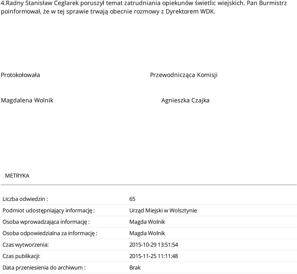 Protokołowała Przewodnicząca Komisji Magdalena Wolnik Agnieszka Czajka METRYKA Liczba odwiedzin : 65 Podmiot udostępniający informację