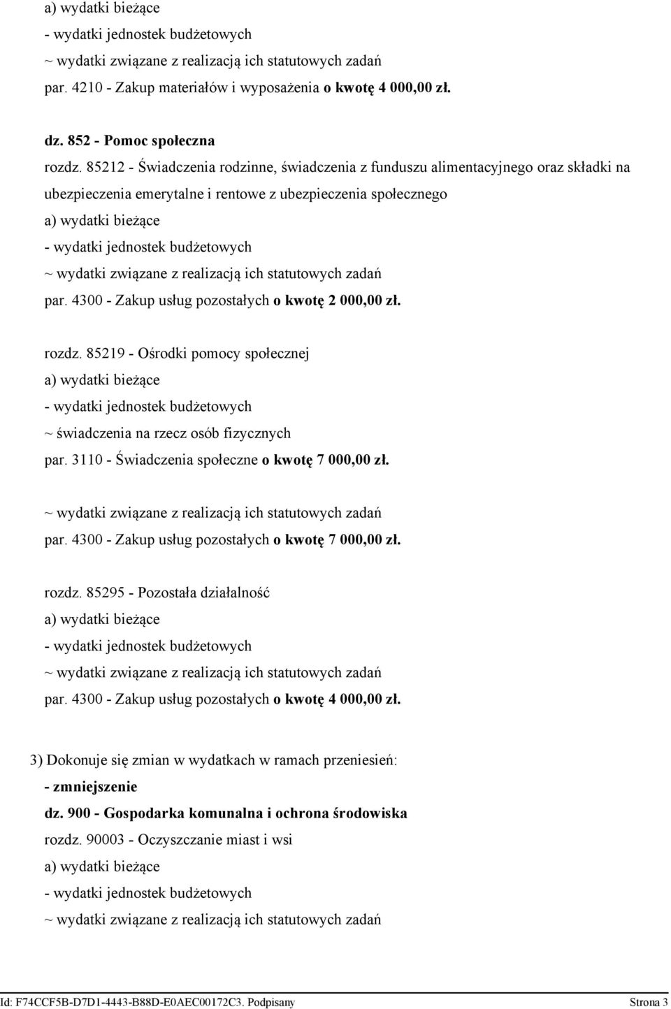 4300 - Zakup usług pozostałych o kwotę 2 000,00 zł. rozdz. 85219 - Ośrodki pomocy społecznej ~ świadczenia na rzecz osób fizycznych par. 3110 - Świadczenia społeczne o kwotę 7 000,00 zł. par. 4300 - Zakup usług pozostałych o kwotę 7 000,00 zł.