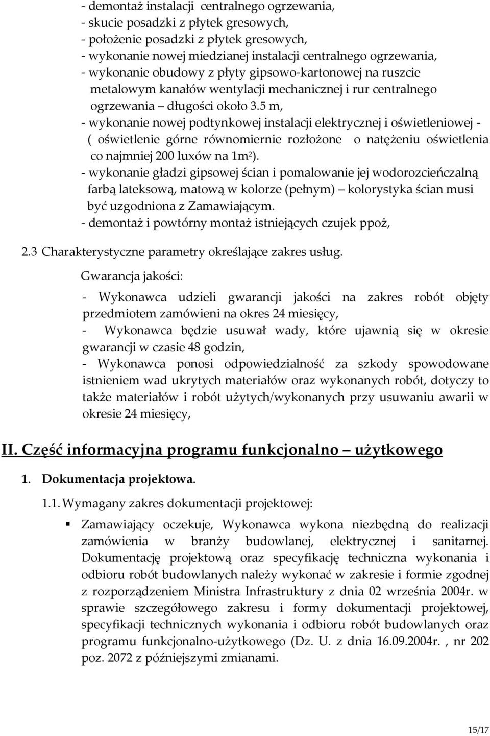 5 m, - wykonanie nowej podtynkowej instalacji elektrycznej i oświetleniowej - ( oświetlenie górne równomiernie rozłożone o natężeniu oświetlenia co najmniej 200 luxów na 1m 2 ).
