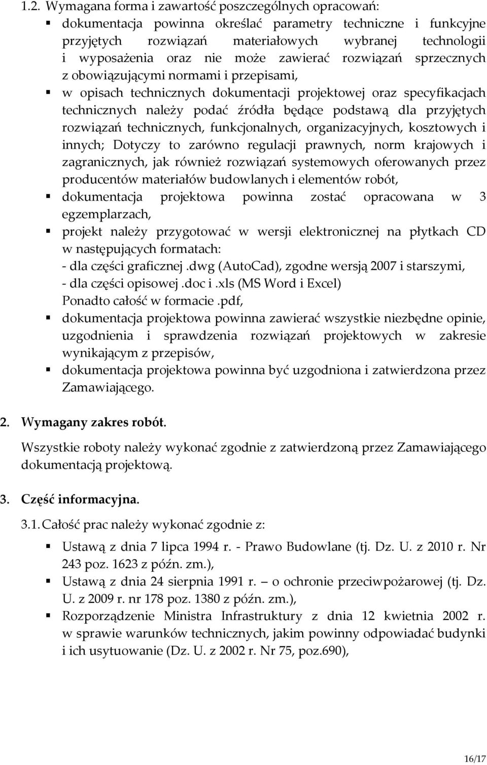 przyjętych rozwiązań technicznych, funkcjonalnych, organizacyjnych, kosztowych i innych; Dotyczy to zarówno regulacji prawnych, norm krajowych i zagranicznych, jak również rozwiązań systemowych