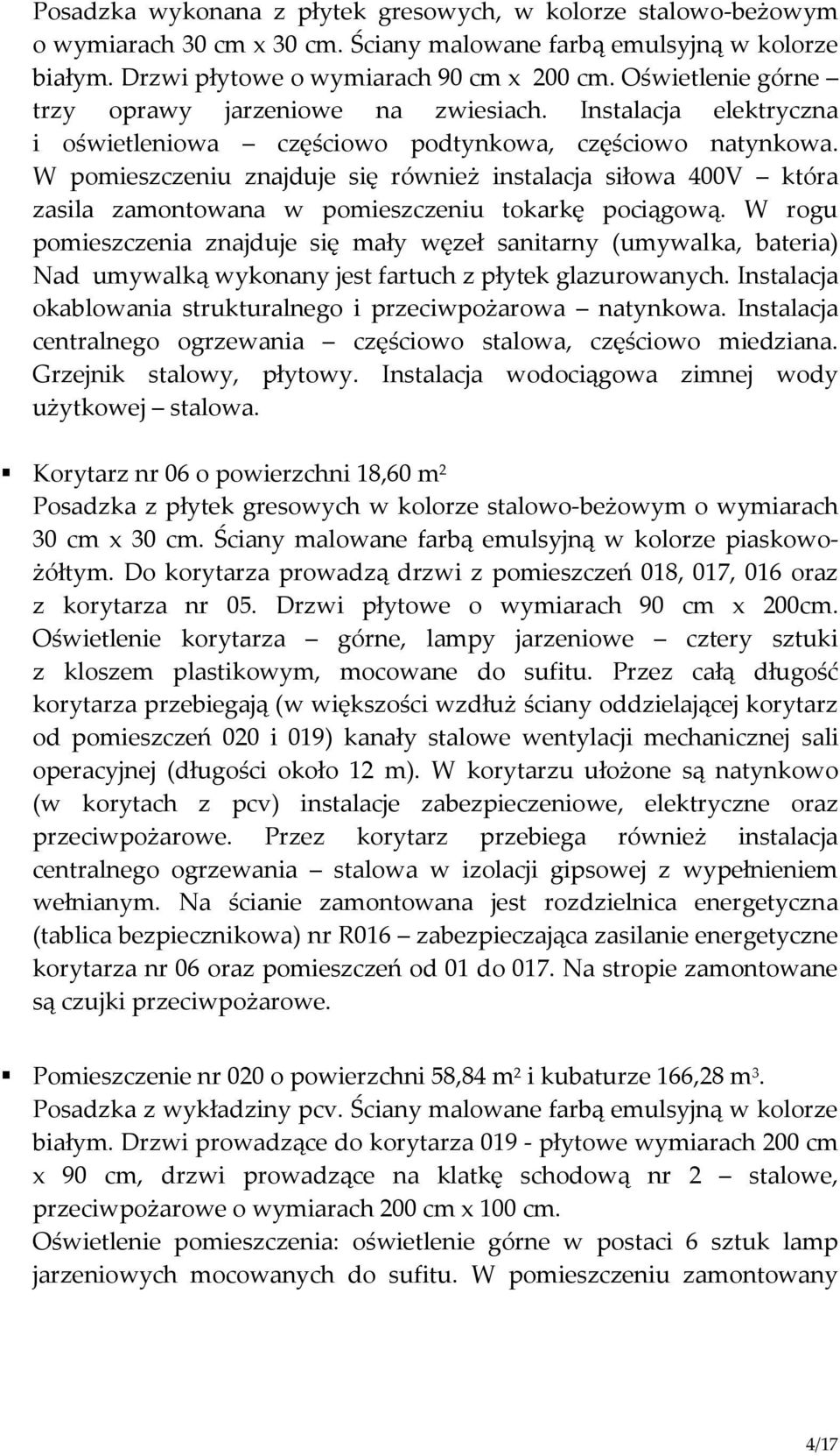 W pomieszczeniu znajduje się również instalacja siłowa 400V która zasila zamontowana w pomieszczeniu tokarkę pociągową.