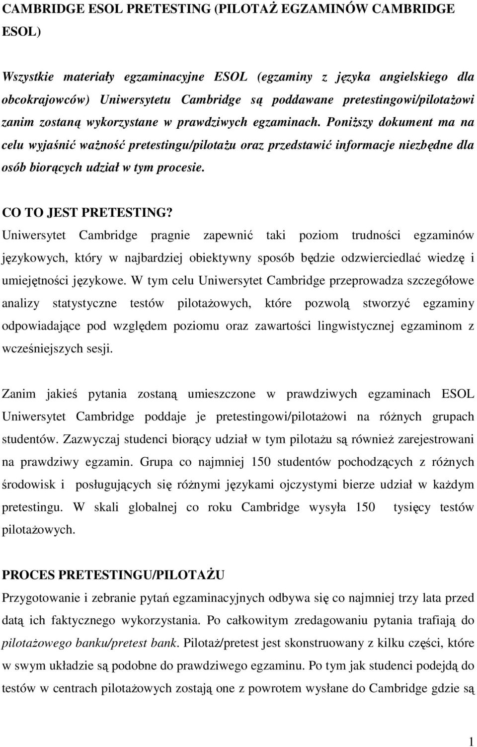 PoniŜszy dokument ma na celu wyjaśnić waŝność pretestingu/pilotaŝu oraz przedstawić informacje niezbędne dla osób biorących udział w tym procesie. CO TO JEST PRETESTING?