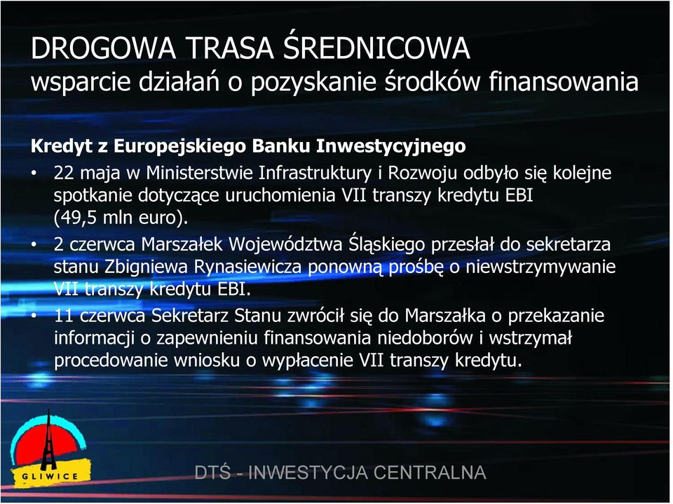 2 czerwca Marszałek Województwa Śląskiego przesłał do sekretarza stanu Zbigniewa Rynasiewicza ponowną prośbę o niewstrzymywanie VII transzy kredytu EBI.