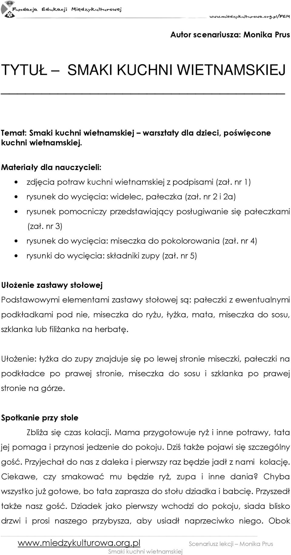 nr 2 i 2a) rysunek pomocniczy przedstawiający posługiwanie się pałeczkami (zał. nr 3) rysunek do wycięcia: miseczka do pokolorowania (zał. nr 4) rysunki do wycięcia: składniki zupy (zał.