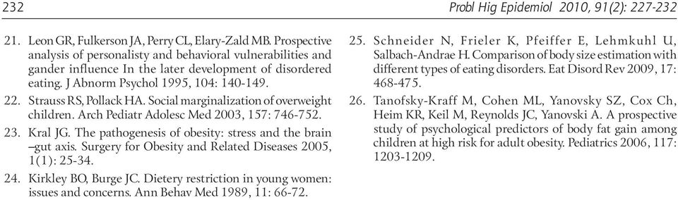 Social marginalization of overweight children. Arch Pediatr Adolesc Med 2003, 157: 746-752. 23. Kral JG. The pathogenesis of obesity: stress and the brain gut axis.