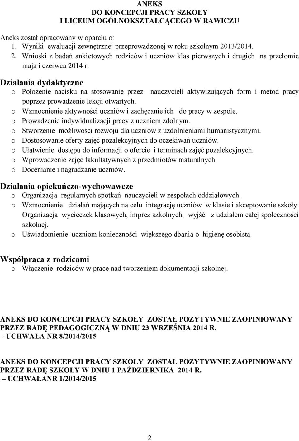 Działania dydaktyczne o Położenie nacisku na stosowanie przez nauczycieli aktywizujących form i metod pracy poprzez prowadzenie lekcji otwartych.