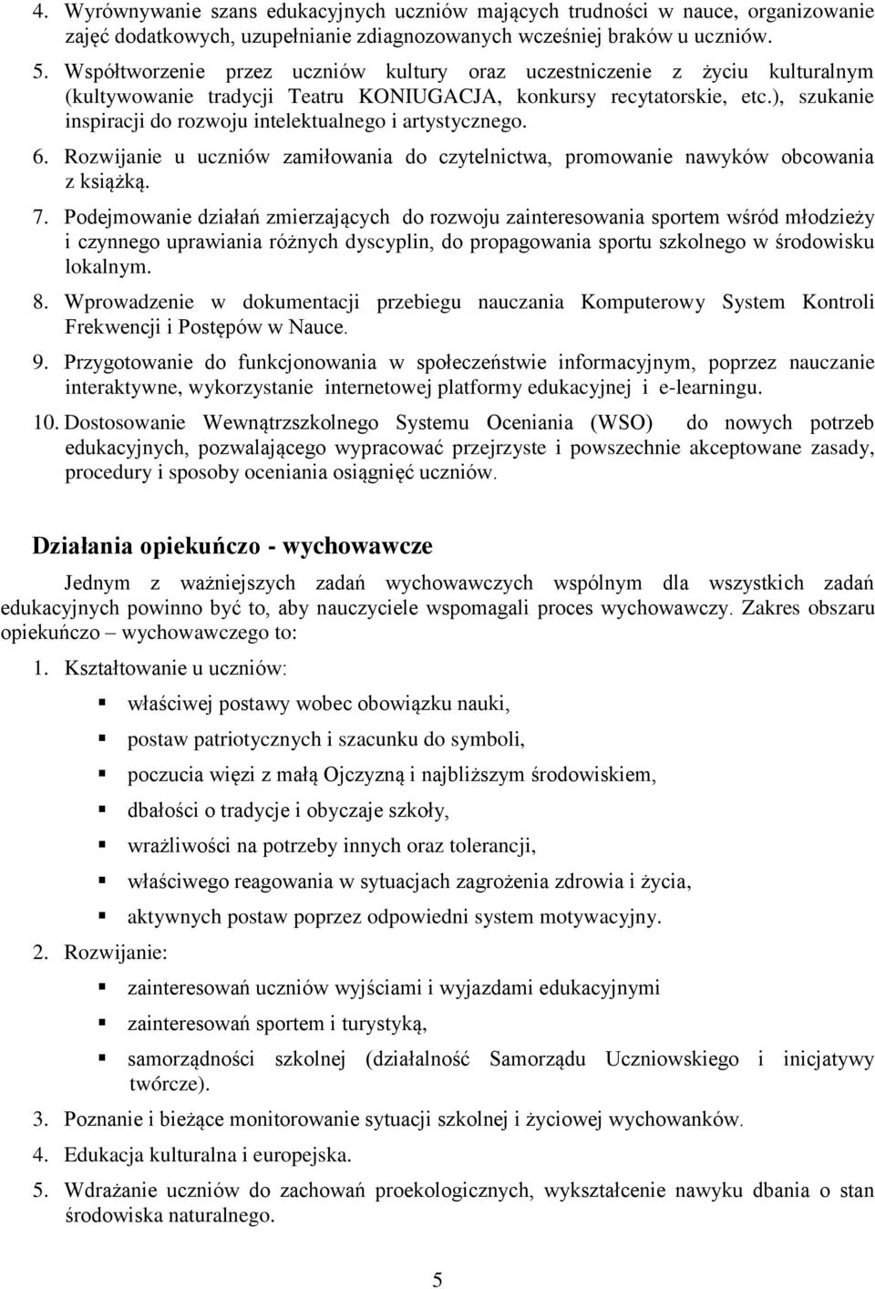), szukanie inspiracji do rozwoju intelektualnego i artystycznego. 6. Rozwijanie u uczniów zamiłowania do czytelnictwa, promowanie nawyków obcowania z książką. 7.