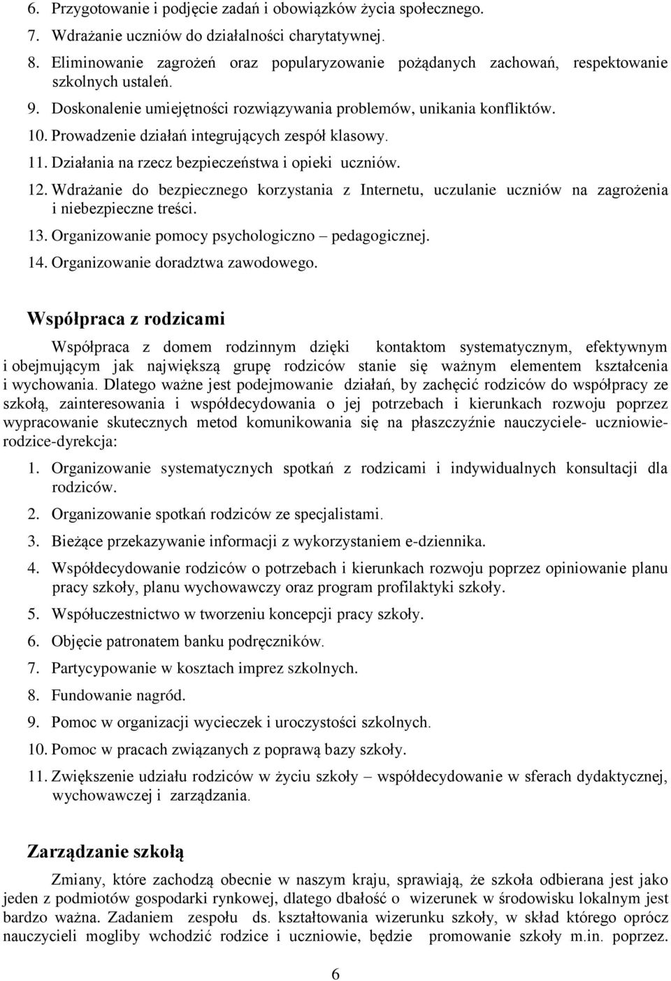 Prowadzenie działań integrujących zespół klasowy. 11. Działania na rzecz bezpieczeństwa i opieki uczniów. 12.