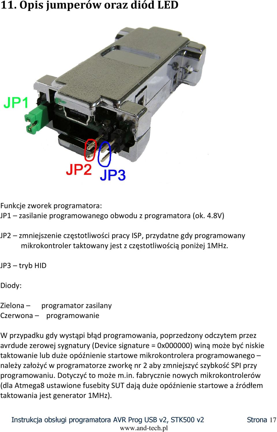 JP3 tryb HID Diody: Zielona programator zasilany Czerwona programowanie W przypadku gdy wystąpi błąd programowania, poprzedzony odczytem przez avrdude zerowej sygnatury (Device signature = 0x000000)