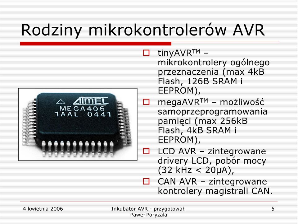 samoprzeprogramowania pamięci (max 256kB Flash, 4kB SRAM i EEPROM), LCD AVR