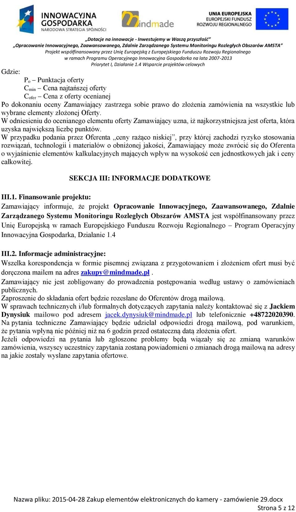 W przypadku podania przez Oferenta ceny rażąco niskiej, przy której zachodzi ryzyko stosowania rozwiązań, technologii i materiałów o obniżonej jakości, Zamawiający może zwrócić się do Oferenta o