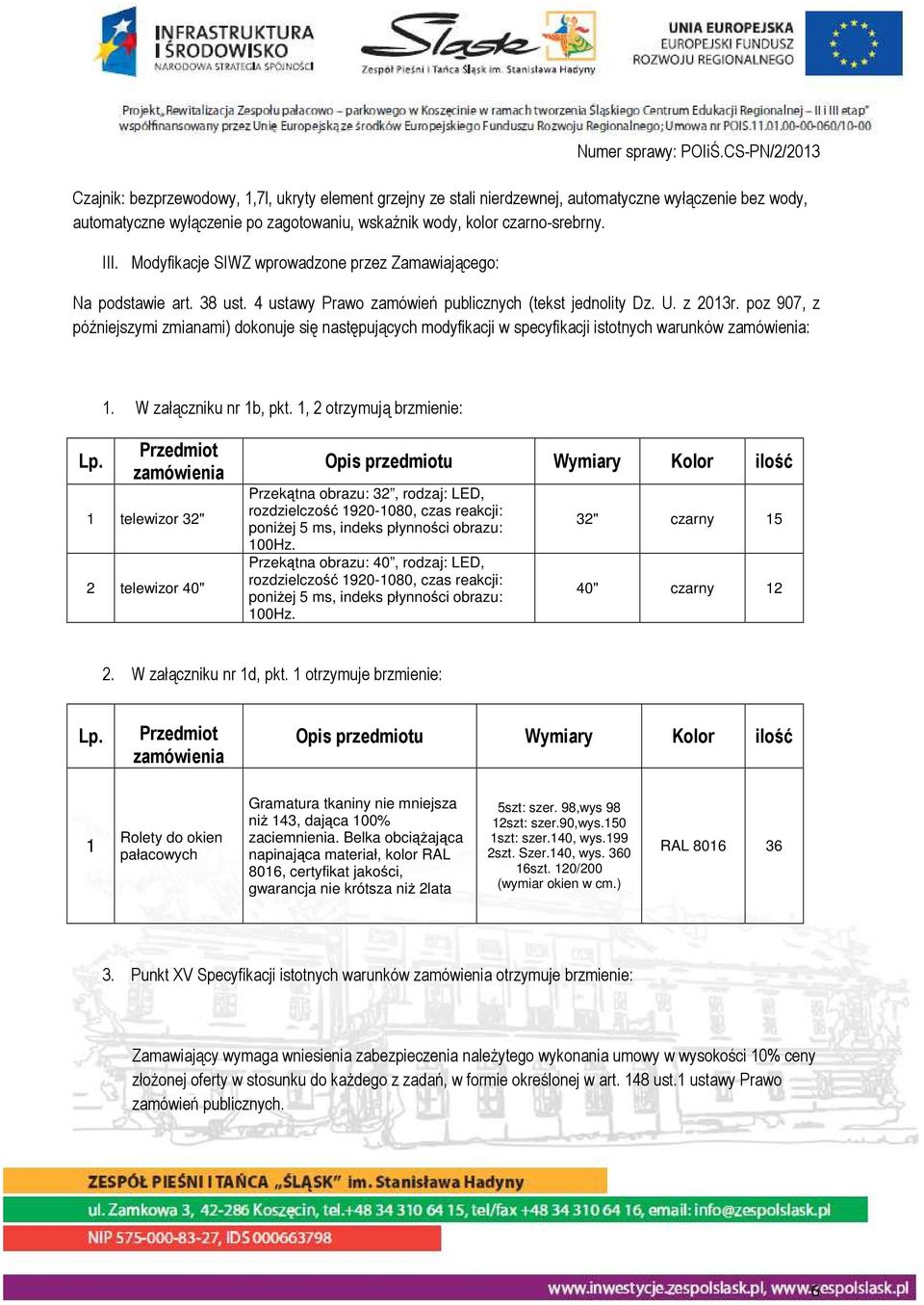 poz 907, z późniejszymi zmianami) dokonuje się następujących modyfikacji w specyfikacji istotnych warunków zamówienia: 1. W załączniku nr 1b, pkt. 1, 2 otrzymują brzmienie: Lp.