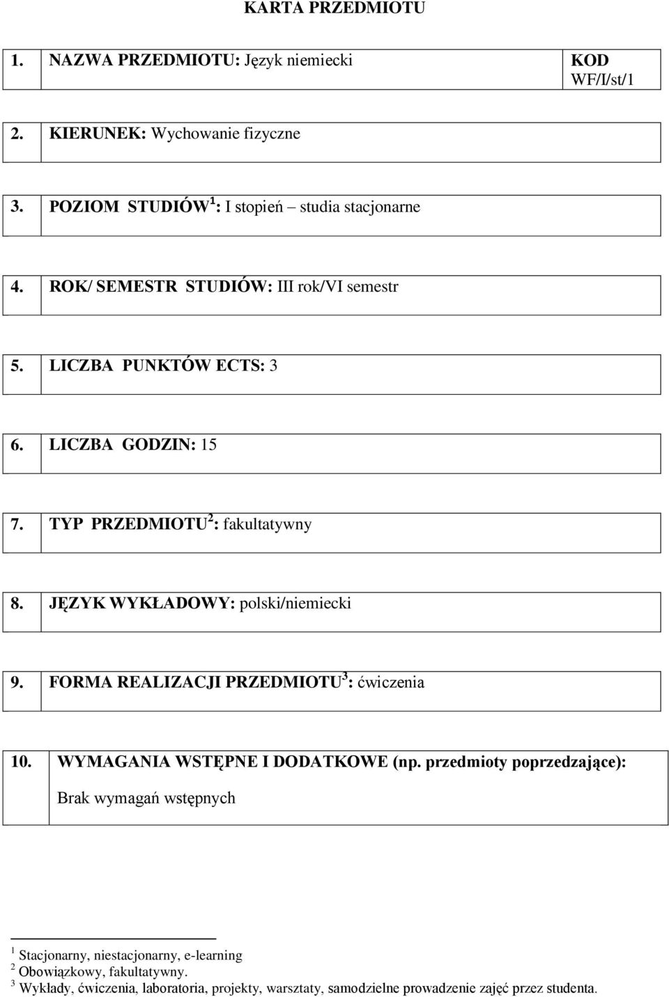 TYP PRZEDMIOTU 2 : fakultatywny 8. JĘZYK WYKŁADOWY: polski/niemiecki 9. FORMA REALIZACJI PRZEDMIOTU 3 : 10. WYMAGANIA WSTĘPNE I DODATKOWE (np.