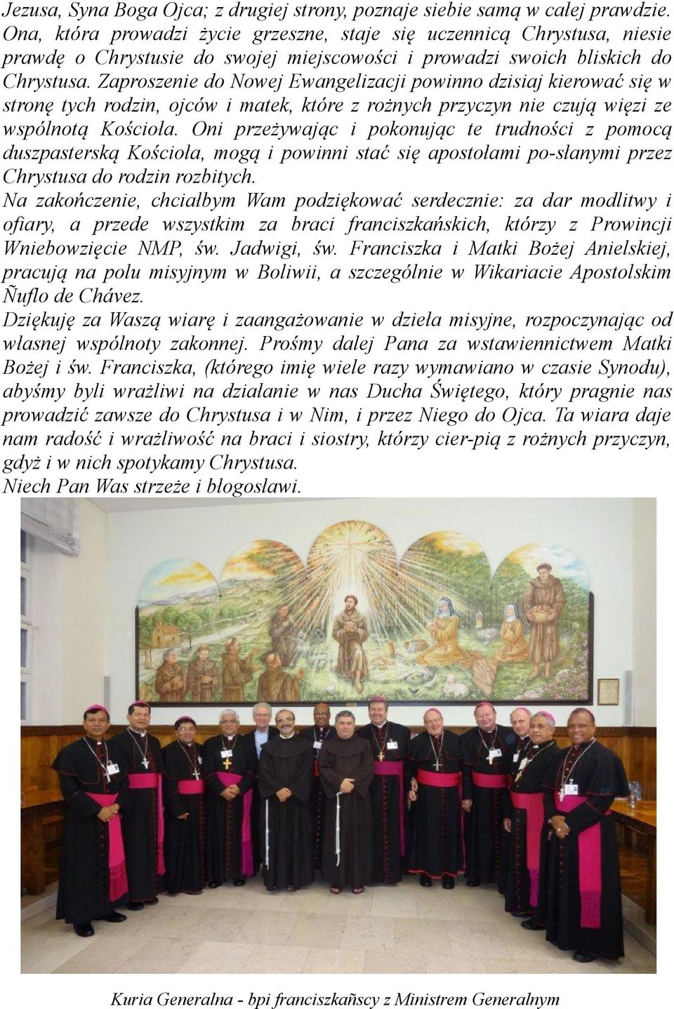 Zaproszenie do Nowej Ewangelizacji powinno dzisiaj kierować się w stronę tych rodzin, ojców i matek, które z rożnych przyczyn nie czują więzi ze wspólnotą Kościoła.