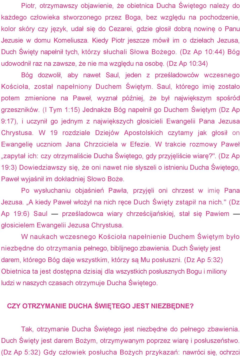 (Dz Ap 10:44) Bóg udowodnił raz na zawsze, że nie ma względu na osobę. (Dz Ap 10:34) Bóg dozwolił, aby nawet Saul, jeden z prześladowców wczesnego Kościoła, został napełniony Duchem Świętym.