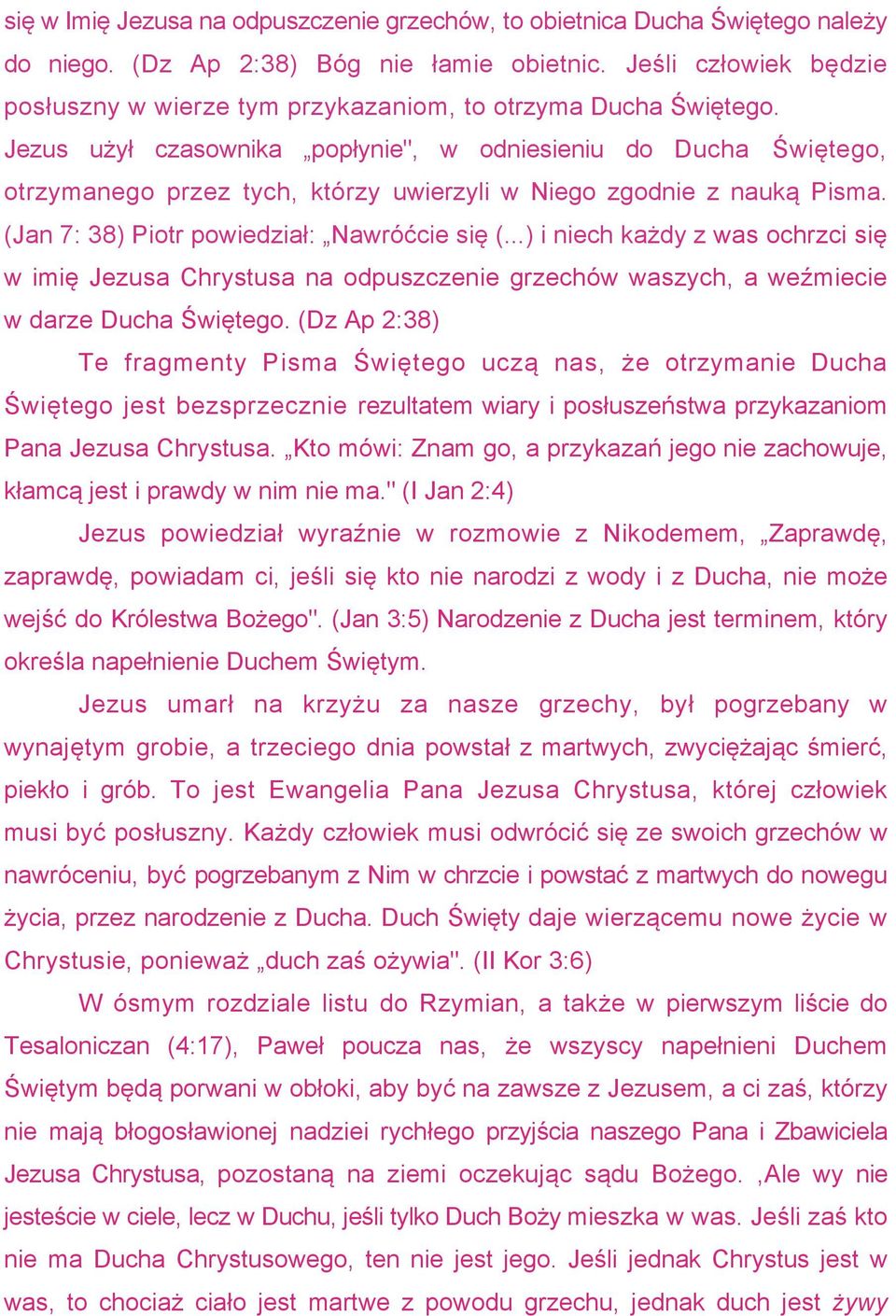 Jezus użył czasownika popłynie", w odniesieniu do Ducha Świętego, otrzymanego przez tych, którzy uwierzyli w Niego zgodnie z nauką Pisma. (Jan 7: 38) Piotr powiedział: Nawróćcie się (.