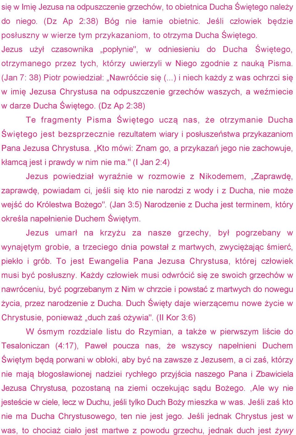 Jezus użył czasownika popłynie", w odniesieniu do Ducha Świętego, otrzymanego przez tych, którzy uwierzyli w Niego zgodnie z nauką Pisma. (Jan 7: 38) Piotr powiedział: Nawróćcie się (.