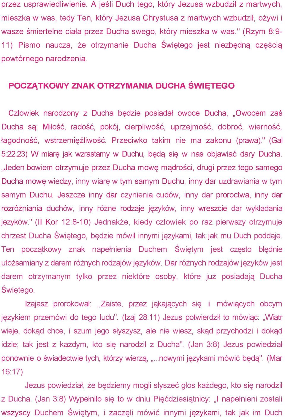 " (Rzym 8:9-11) Pismo naucza, że otrzymanie Ducha Świętego jest niezbędną częścią powtórnego narodzenia.