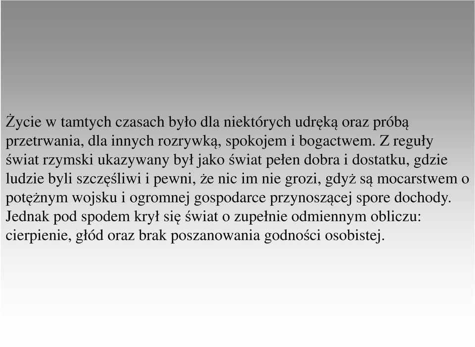 Z reguły świat rzymski ukazywany był jako świat pełen dobra i dostatku, gdzie ludzie byli szczęśliwi i pewni, że