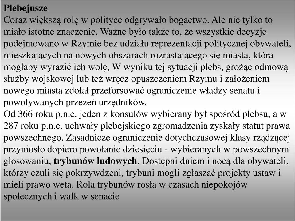 wolę, W wyniku tej sytuacji plebs, grożąc odmową służby wojskowej lub też wręcz opuszczeniem Rzymu i założeniem nowego miasta zdołał przeforsować ograniczenie władzy senatu i powoływanych przezeń