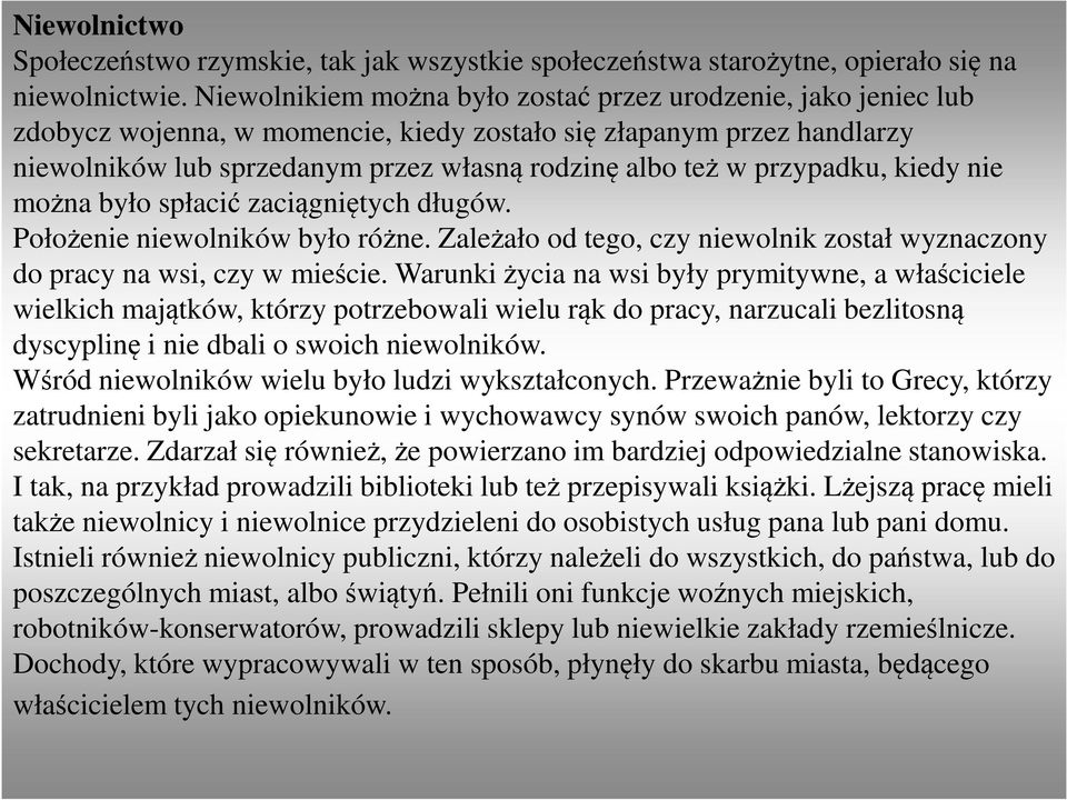 przypadku, kiedy nie można było spłacić zaciągniętych długów. Położenie niewolników było różne. Zależało od tego, czy niewolnik został wyznaczony do pracy na wsi, czy w mieście.