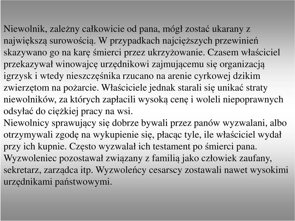 Właściciele jednak starali się unikać straty niewolników, za których zapłacili wysoką cenę i woleli niepoprawnych odsyłać do ciężkiej pracy na wsi.