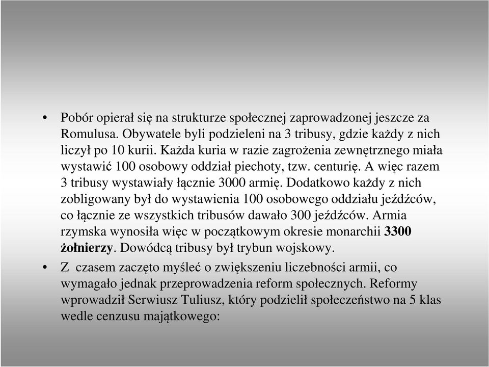 Dodatkowo każdy z nich zobligowany był do wystawienia 100 osobowego oddziału jeźdźców, co łącznie ze wszystkich tribusów dawało 300 jeźdźców.