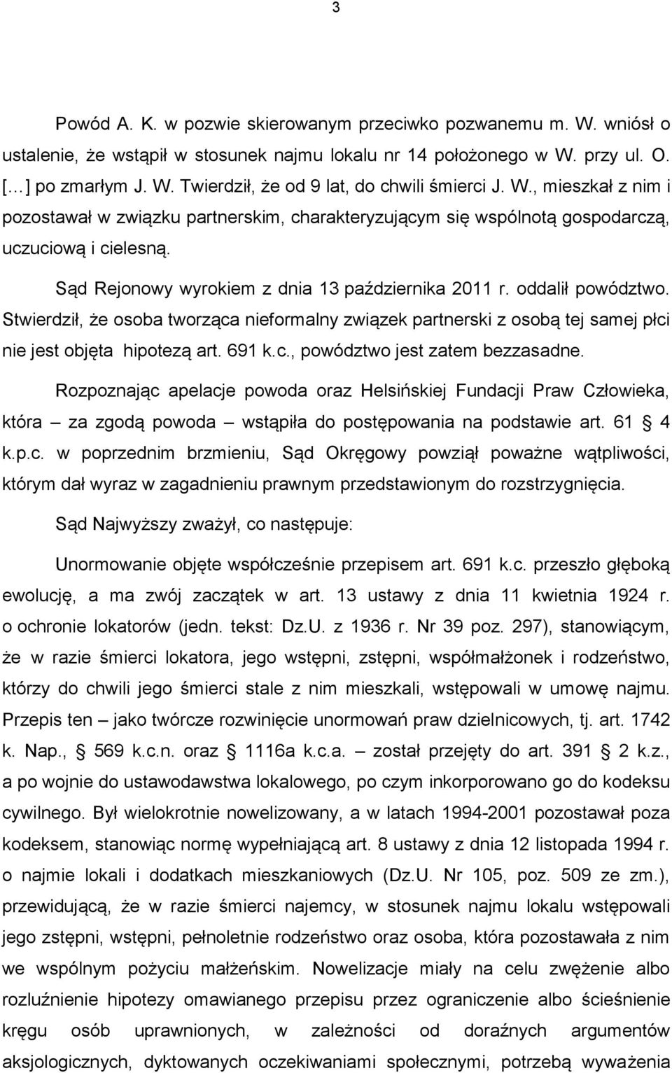 Stwierdził, że osoba tworząca nieformalny związek partnerski z osobą tej samej płci nie jest objęta hipotezą art. 691 k.c., powództwo jest zatem bezzasadne.