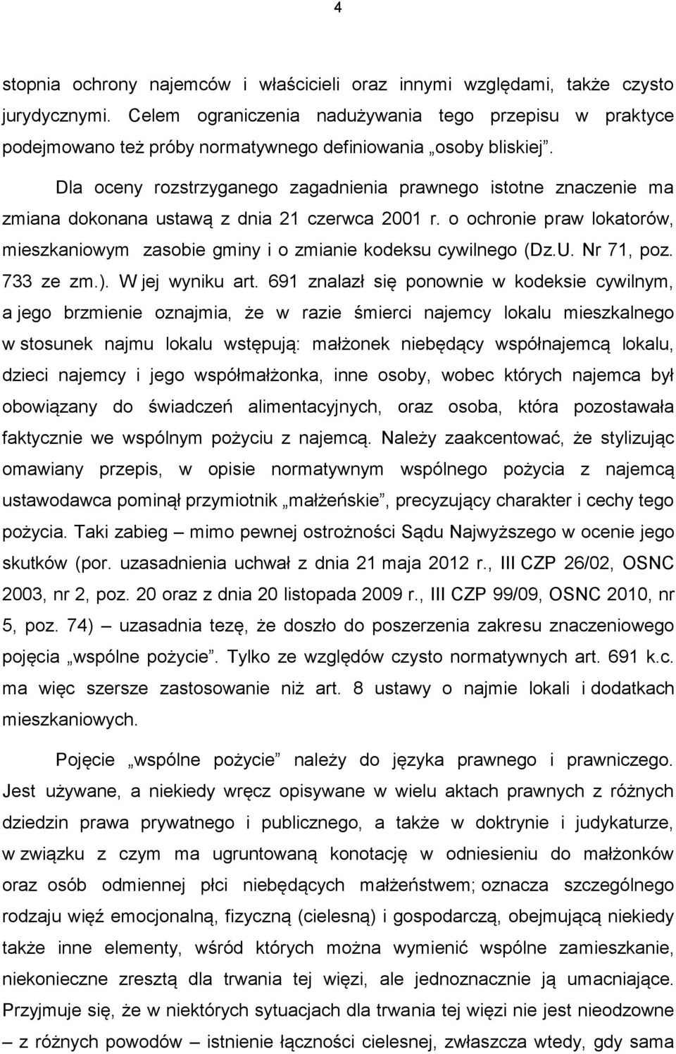 Dla oceny rozstrzyganego zagadnienia prawnego istotne znaczenie ma zmiana dokonana ustawą z dnia 21 czerwca 2001 r.