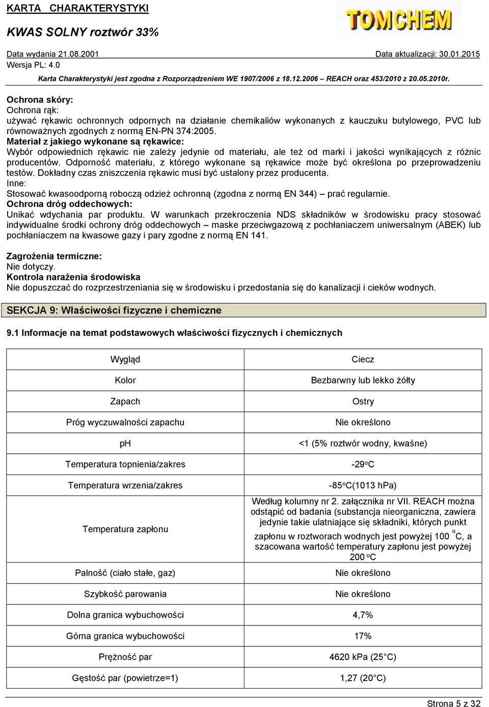 Odporność materiału, z którego wykonane są rękawice może być określona po przeprowadzeniu testów. Dokładny czas zniszczenia rękawic musi być ustalony przez producenta.