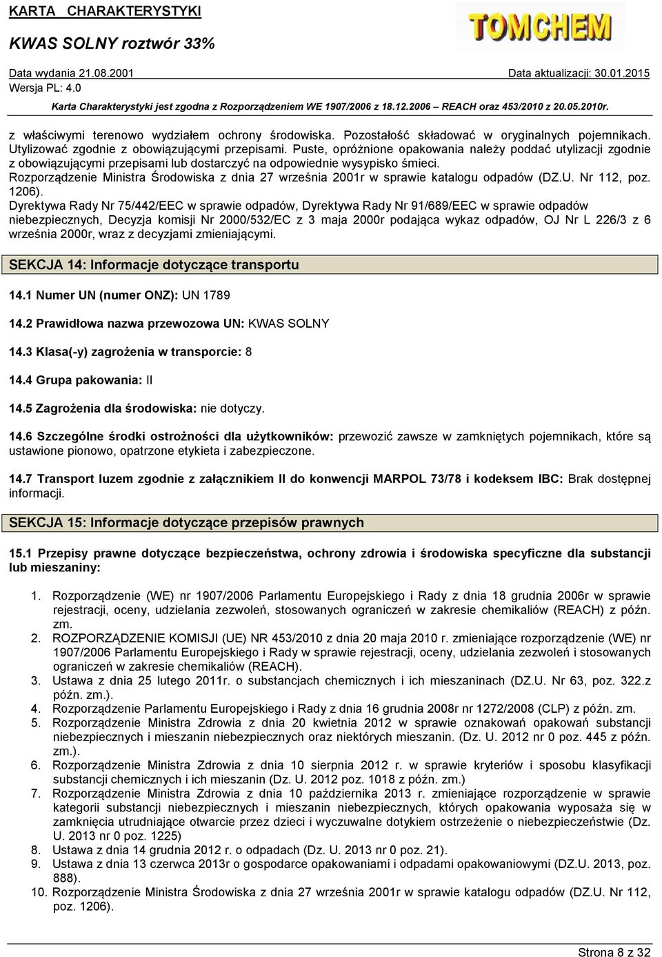 Rozporządzenie Ministra Środowiska z dnia 27 września 2001r w sprawie katalogu odpadów (DZ.U. Nr 112, poz. 1206).