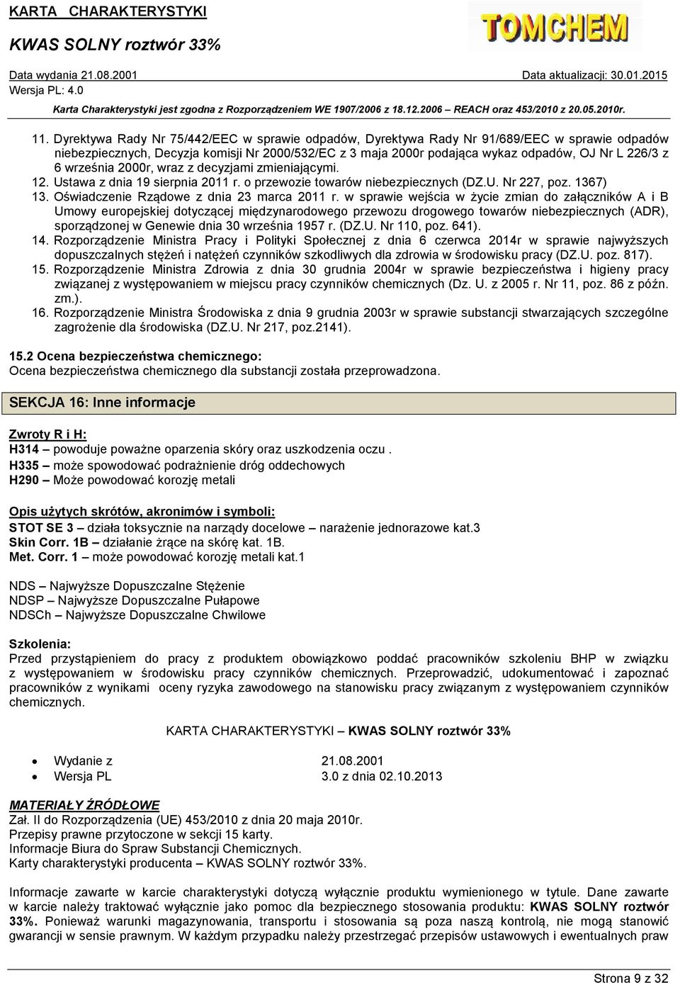 w sprawie wejścia w życie zmian do załączników A i B Umowy europejskiej dotyczącej międzynarodowego przewozu drogowego towarów niebezpiecznych (ADR), sporządzonej w Genewie dnia 30 września 1957 r.
