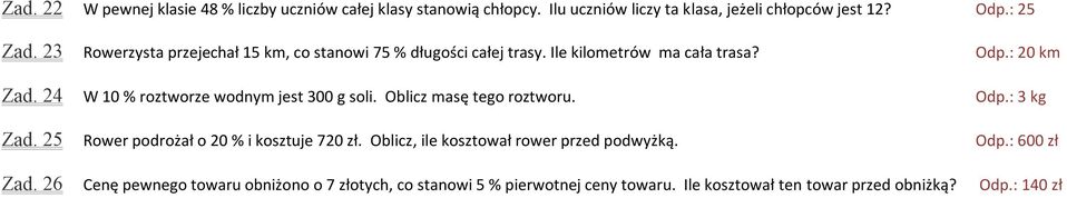 24 W 10 % roztworze wodnym jest 300 g soli. Oblicz masę tego roztworu. Zad. 25 Rower podrożał o 20 % i kosztuje 720 zł.