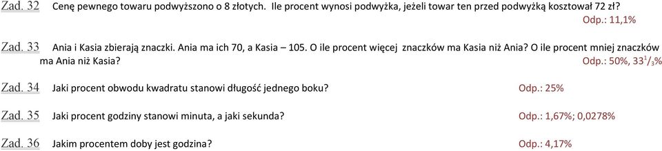 O ile procent mniej znaczków ma Ania niż Kasia? Odp.: 50%, 33 1 / 3 % Zad. 34 Jaki procent obwodu kwadratu stanowi długość jednego boku?