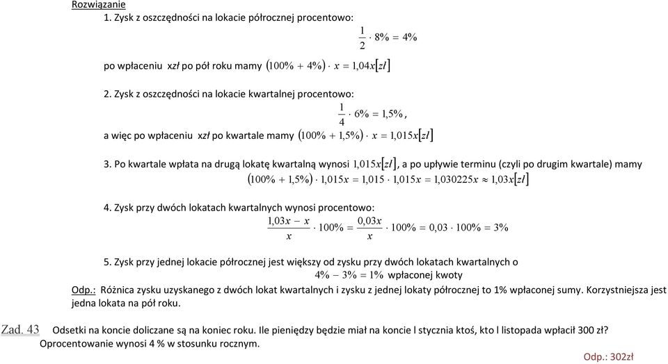 Po kwartale wpłata na drugą lokatę kwartalną wynosi,015xzł 100 % 1,5% 1,015 x 1,015 1,015 x 1,030225 x 1, 03xzł 1, a po upływie terminu (czyli po drugim kwartale) mamy 4.