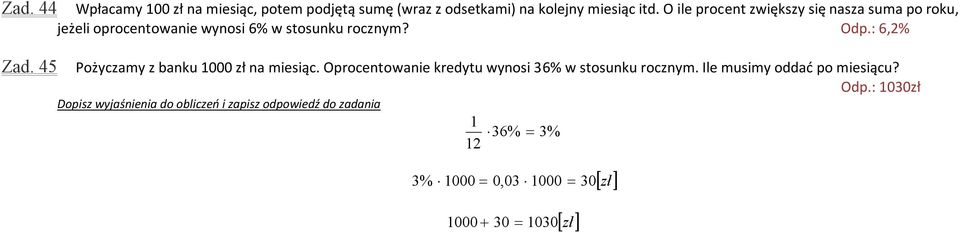 45 Pożyczamy z banku 1000 zł na miesiąc. Oprocentowanie kredytu wynosi 36% w stosunku rocznym.