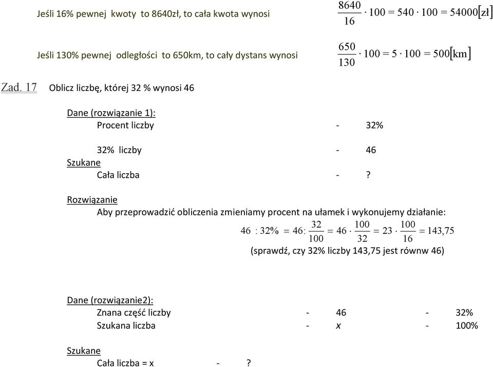 17 Oblicz liczbę, której 32 % wynosi 46 650 130 Dane (rozwiązanie 1): Procent liczby - 32% 32% liczby - 46 Szukane Cała liczba -?