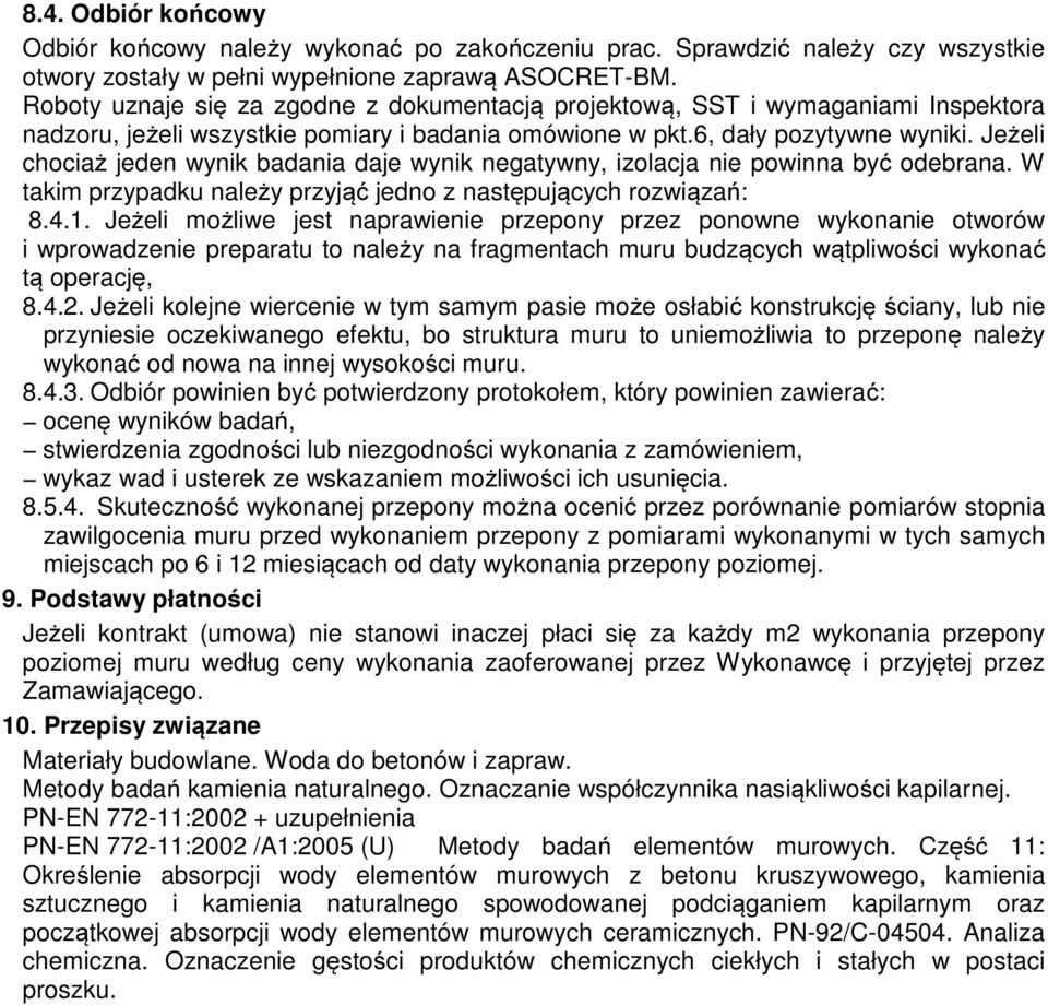 Jeżeli chociaż jeden wynik badania daje wynik negatywny, izolacja nie powinna być odebrana. W takim przypadku należy przyjąć jedno z następujących rozwiązań: 8.4.1.