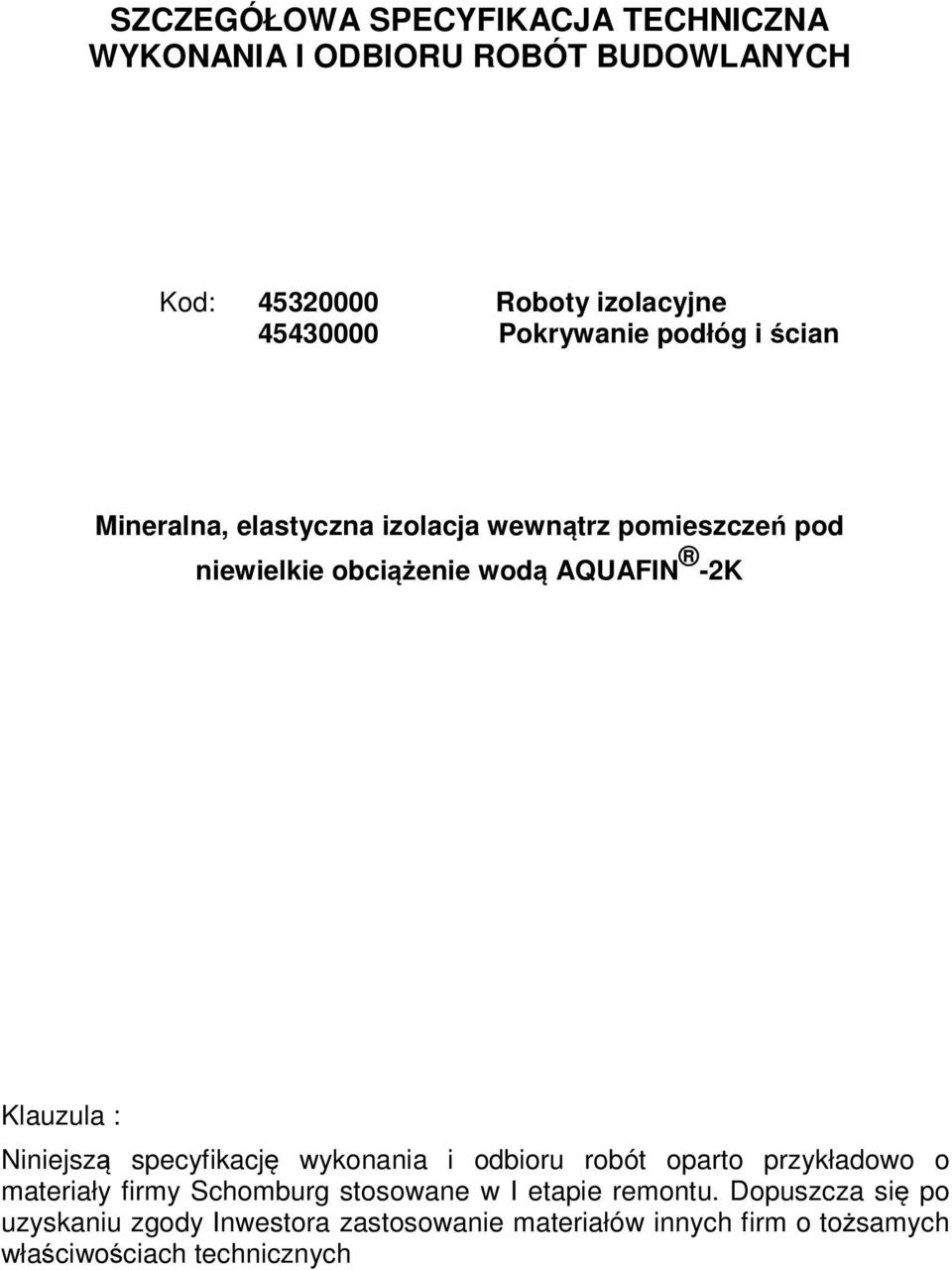Klauzula : Niniejszą specyfikację wykonania i odbioru robót oparto przykładowo o materiały firmy Schomburg stosowane w I