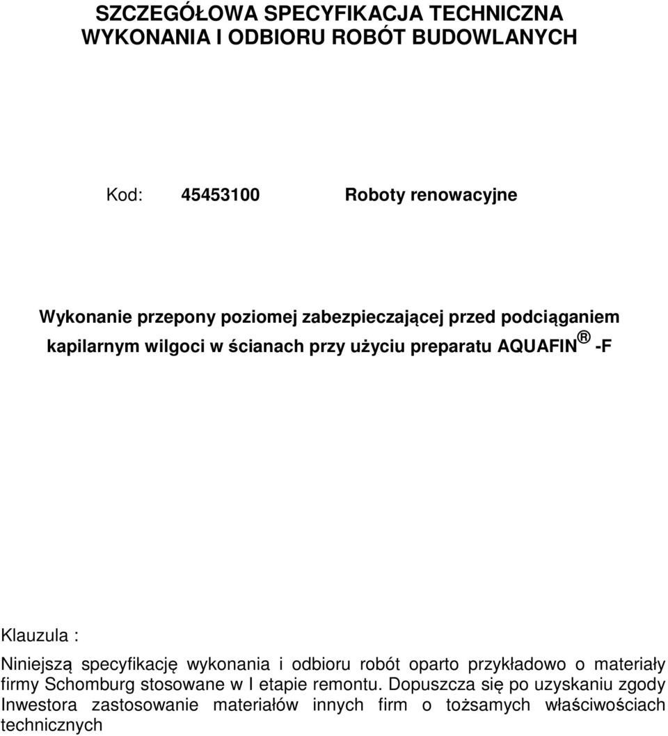 Klauzula : Niniejszą specyfikację wykonania i odbioru robót oparto przykładowo o materiały firmy Schomburg stosowane w I