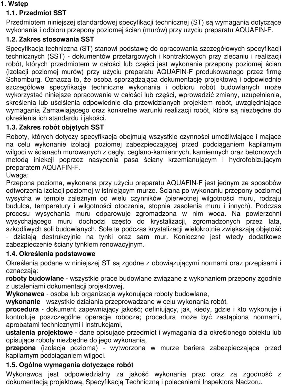 realizacji robót, których przedmiotem w całości lub części jest wykonanie przepony poziomej ścian (izolacji poziomej murów) przy użyciu preparatu AQUAFIN-F produkowanego przez firmę Schomburg.