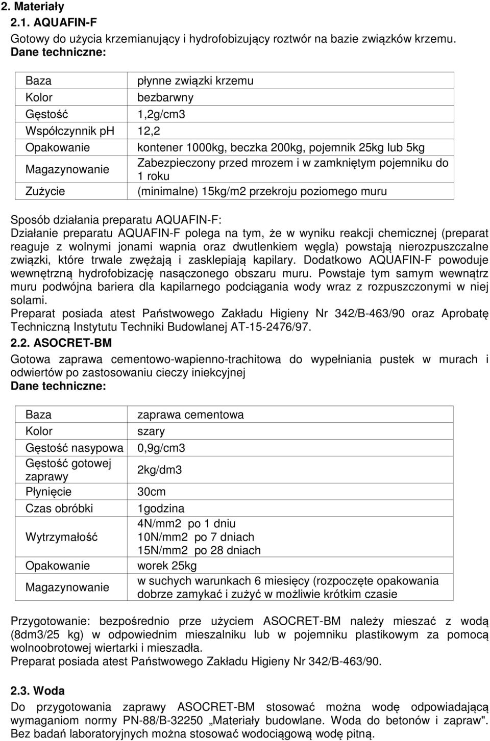 mrozem i w zamkniętym pojemniku do 1 roku Zużycie (minimalne) 15kg/m2 przekroju poziomego muru Sposób działania preparatu AQUAFIN-F: Działanie preparatu AQUAFIN-F polega na tym, że w wyniku reakcji