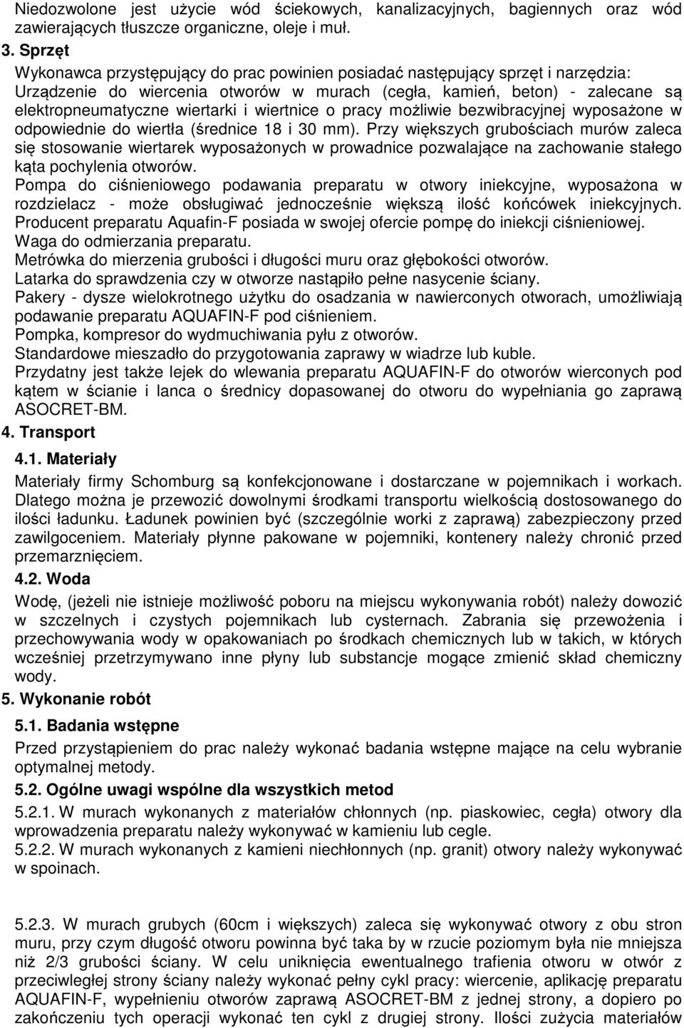 wiertnice o pracy możliwie bezwibracyjnej wyposażone w odpowiednie do wiertła (średnice 18 i 30 mm).