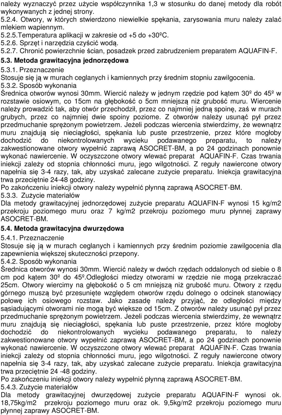 Chronić powierzchnie ścian, posadzek przed zabrudzeniem preparatem AQUAFIN-F. 5.3. Metoda grawitacyjna jednorzędowa 5.3.1.