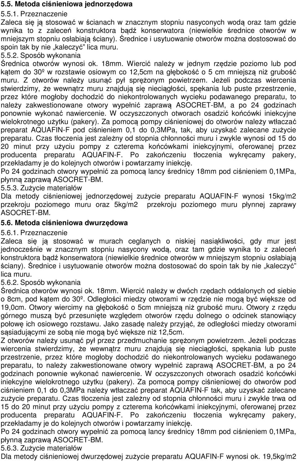 osłabiają ściany). Średnice i usytuowanie otworów można dostosować do spoin tak by nie kaleczyć lica muru. 5.5.2. Sposób wykonania Średnica otworów wynosi ok. 18mm.